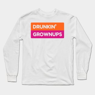 Drunkin Grownups Long Sleeve T-Shirt